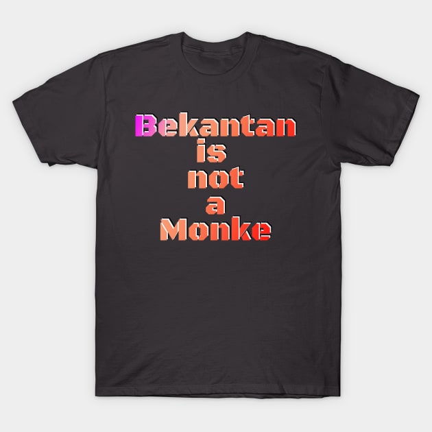 Bekantan not Monke T-Shirt by Banjar History Podcast